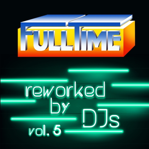 VA - Fulltime, Vol. 5 (Reworked by DJs) [FTMDGT202303]